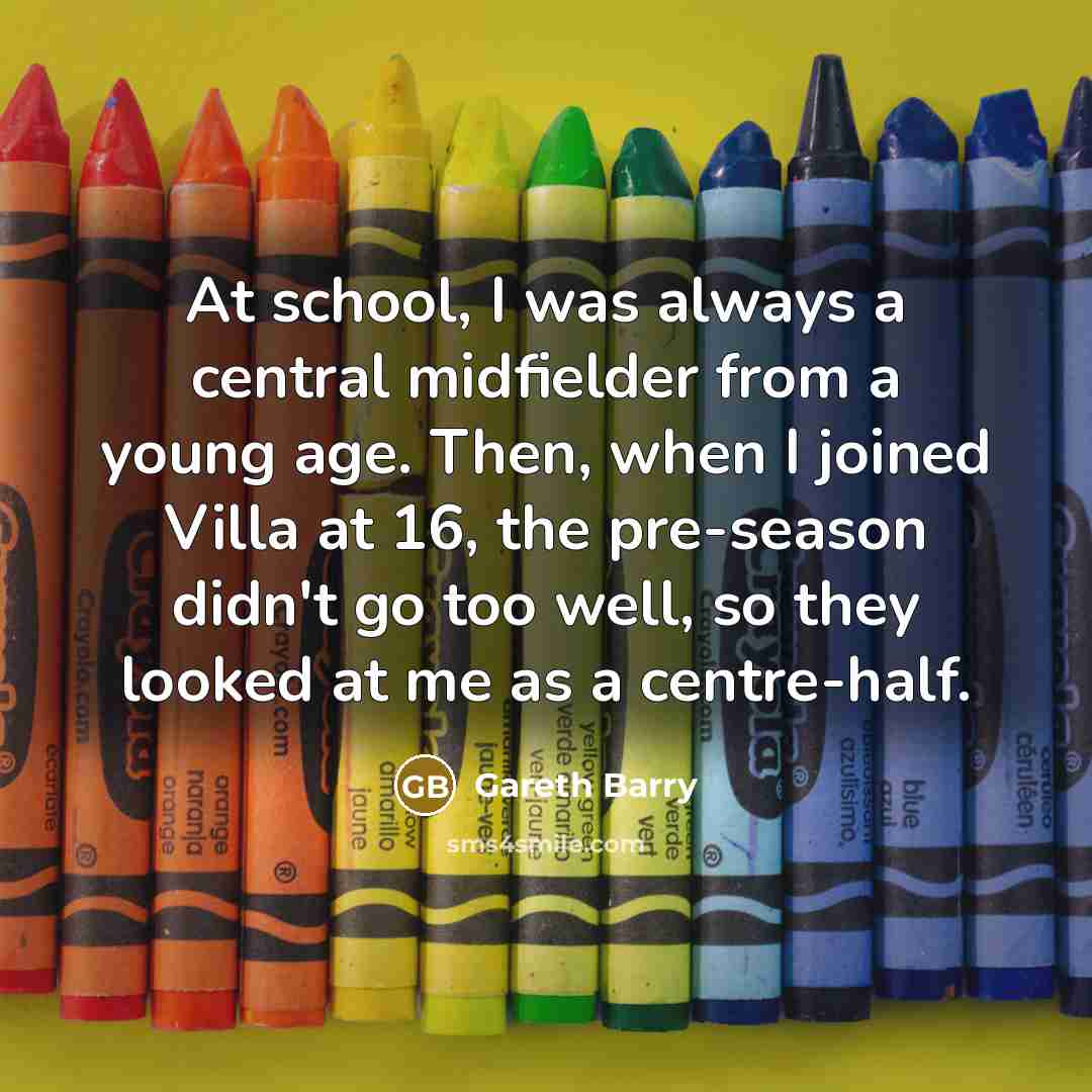 “At school, I was always a central midfielder from a…” quote by Gareth Barry