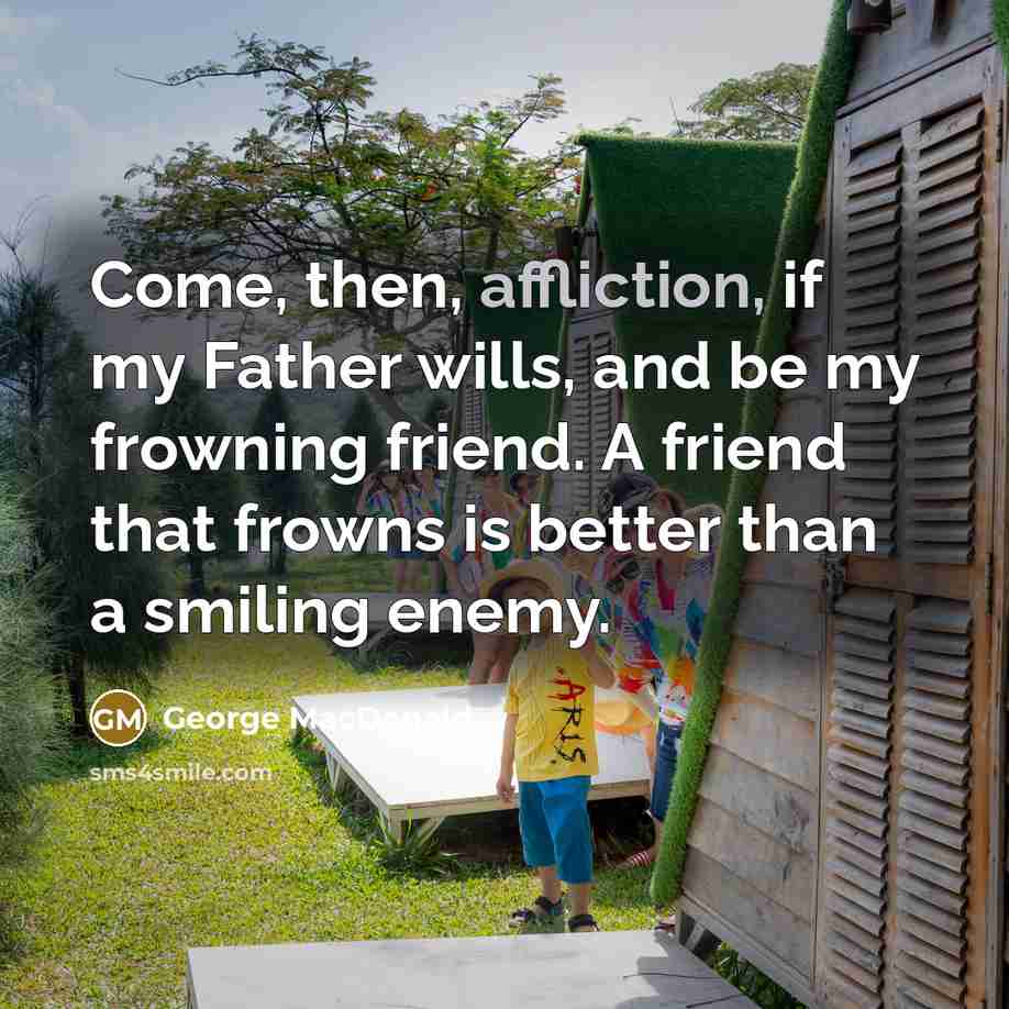 “Come, then, affliction, if my Father wills, and be my…” quote by George MacDonald
