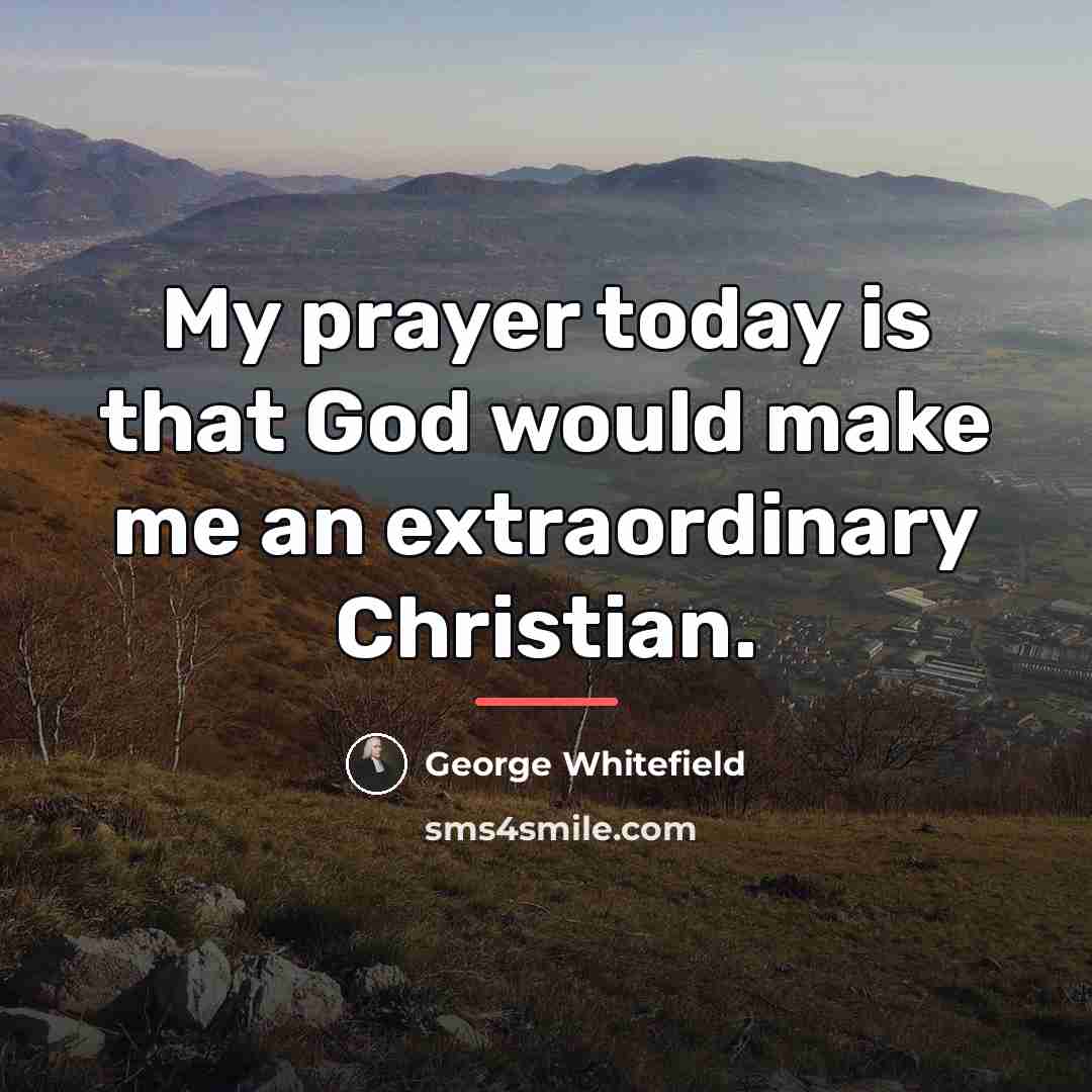 “My prayer today is that God would make me an…” quote by George Whitefield