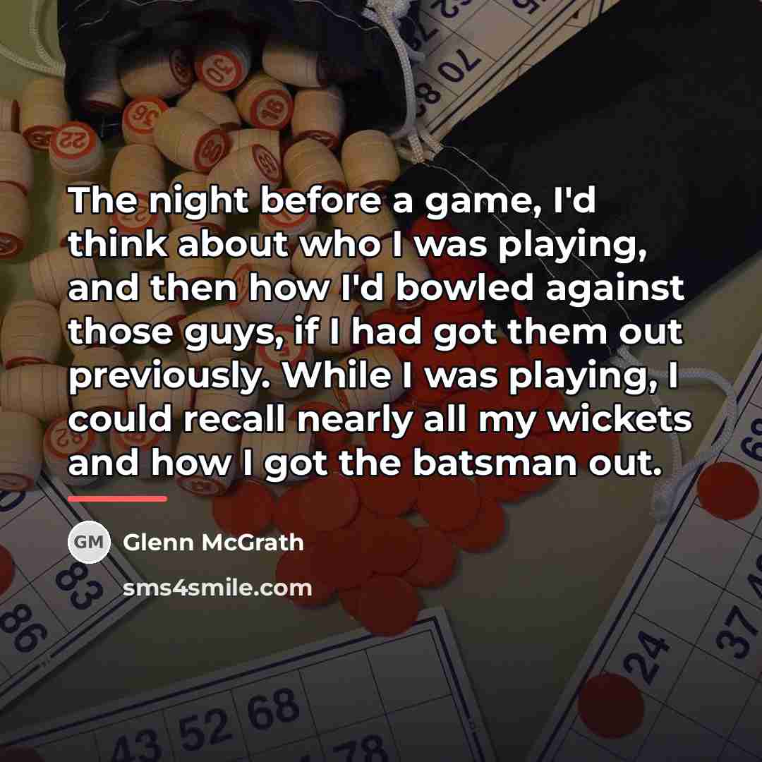 “The night before a game, I'd think about who I…” quote by Glenn McGrath