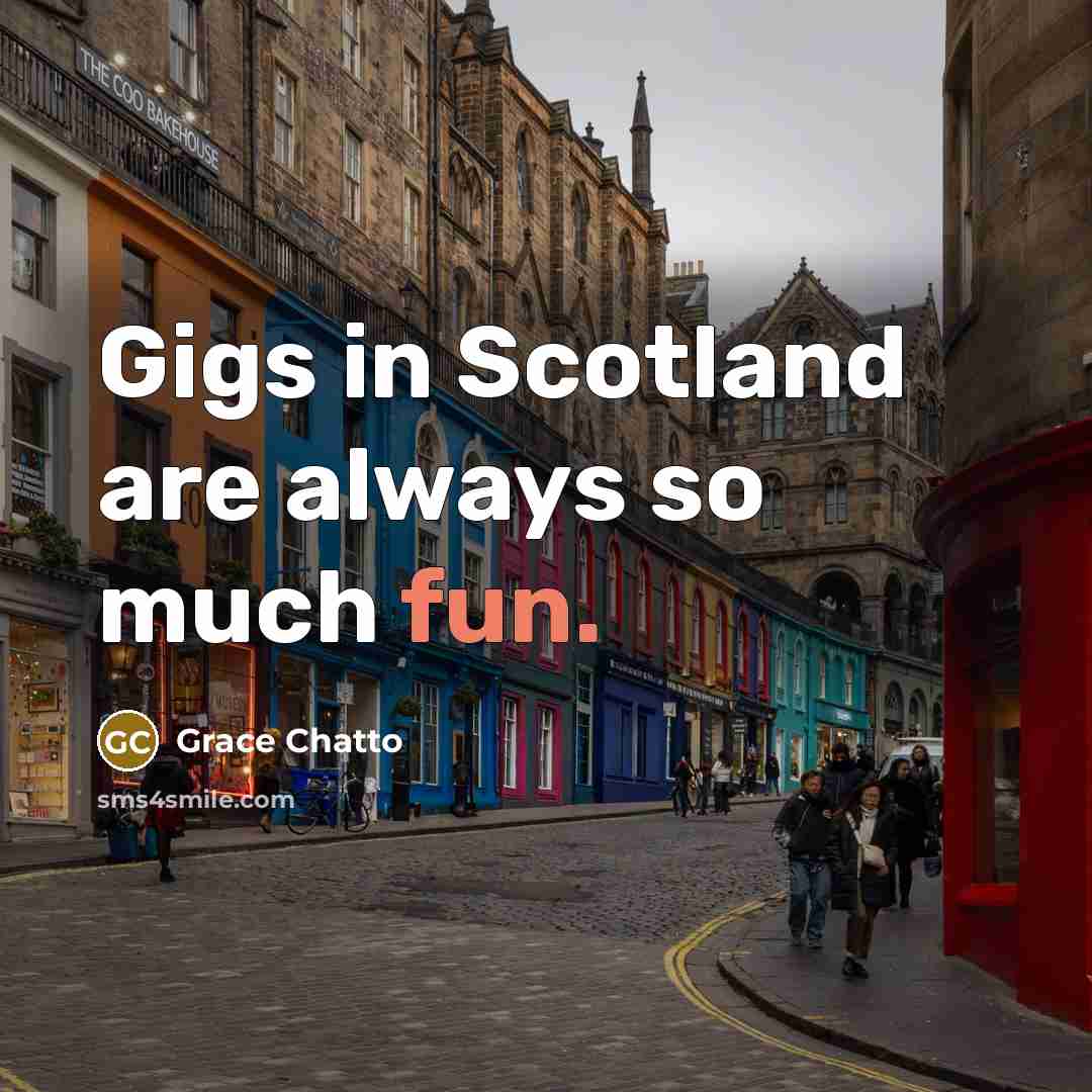 “Gigs in Scotland are always so much fun.…” quote by Grace Chatto