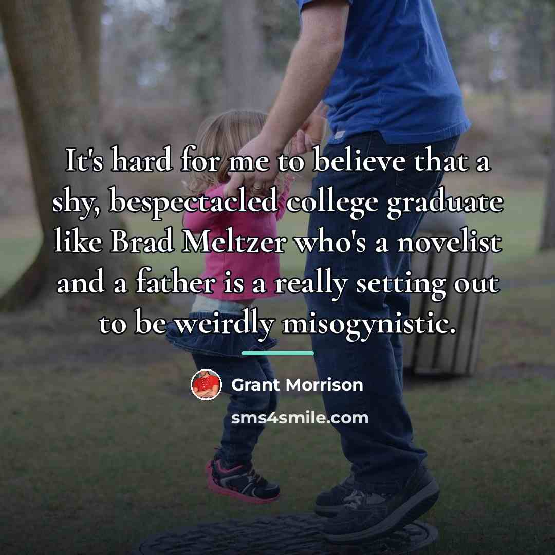 “It's hard for me to believe that a shy, bespectacled…” quote by Grant Morrison