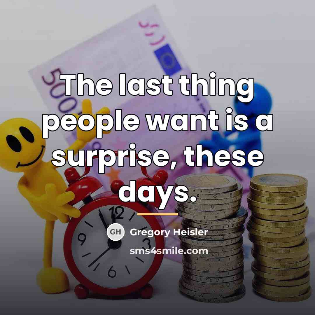 “The last thing people want is a surprise, these days.…” quote by Gregory Heisler