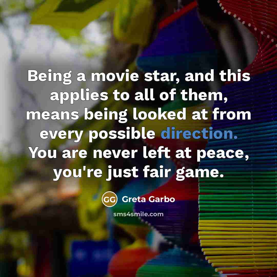 “Being a movie star, and this applies to all of…” quote by Greta Garbo