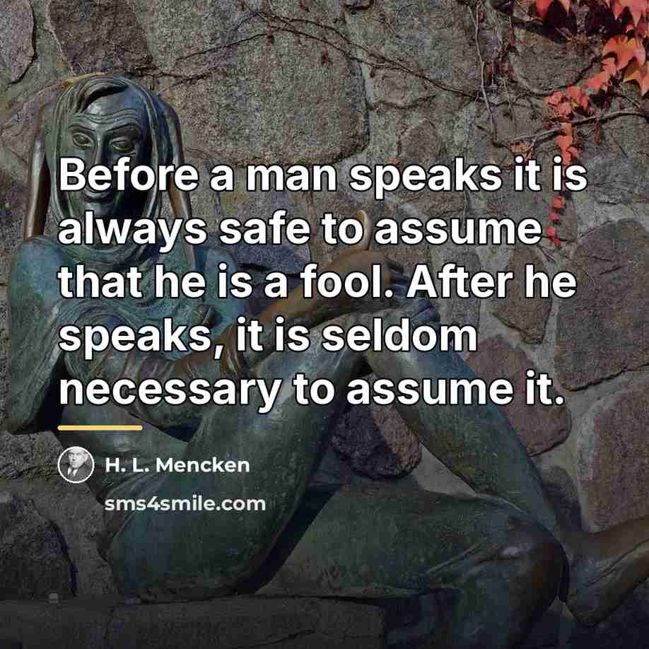 “Before a man speaks it is always safe to assume…” quote by H. L. Mencken