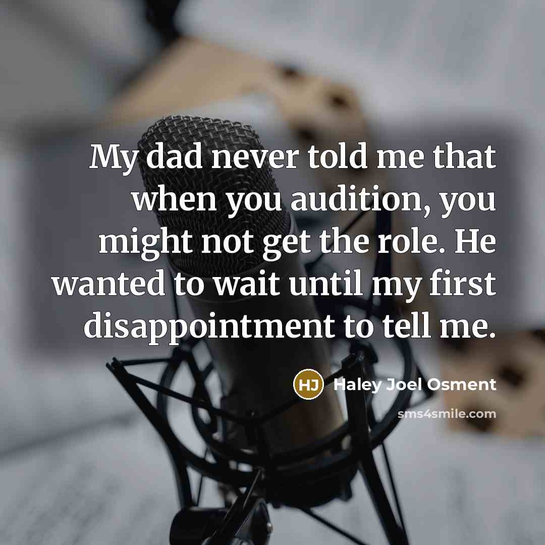 “My dad never told me that when you audition, you…” quote by Haley Joel Osment
