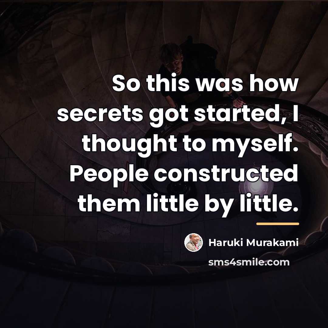 “So this was how secrets got started, I thought to…” quote by Haruki Murakami
