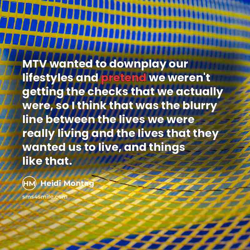 “MTV wanted to downplay our lifestyles and pretend we weren't…” quote by Heidi Montag
