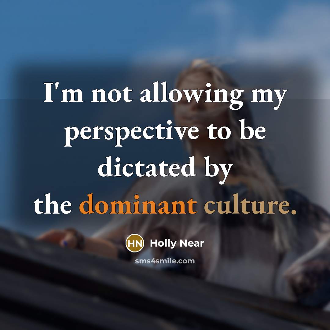 “I'm not allowing my perspective to be dictated by the…” quote by Holly Near