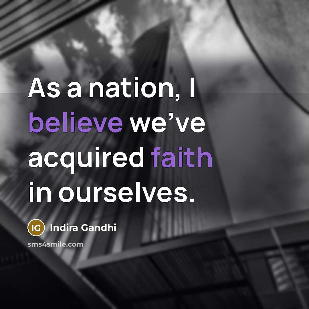 “As a nation, I believe we've acquired faith in ourselves.…” quote by Indira Gandhi