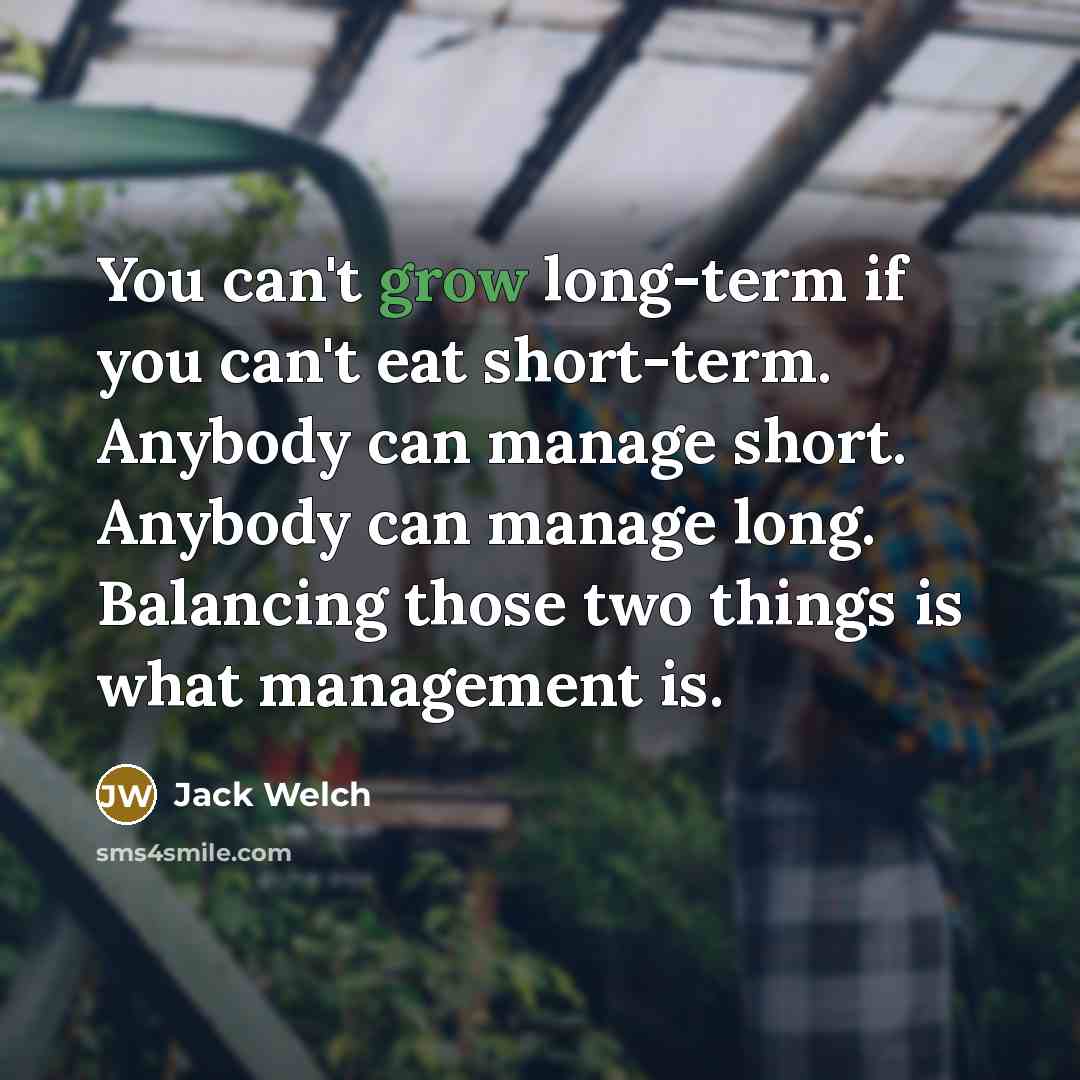 “You can't grow long-term if you can't eat short-term. Anybody…” quote by Jack Welch
