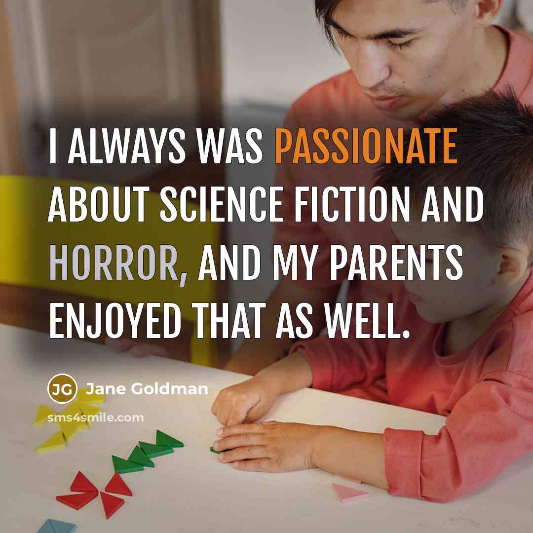 “I always was passionate about science fiction and horror, and…” quote by Jane Goldman