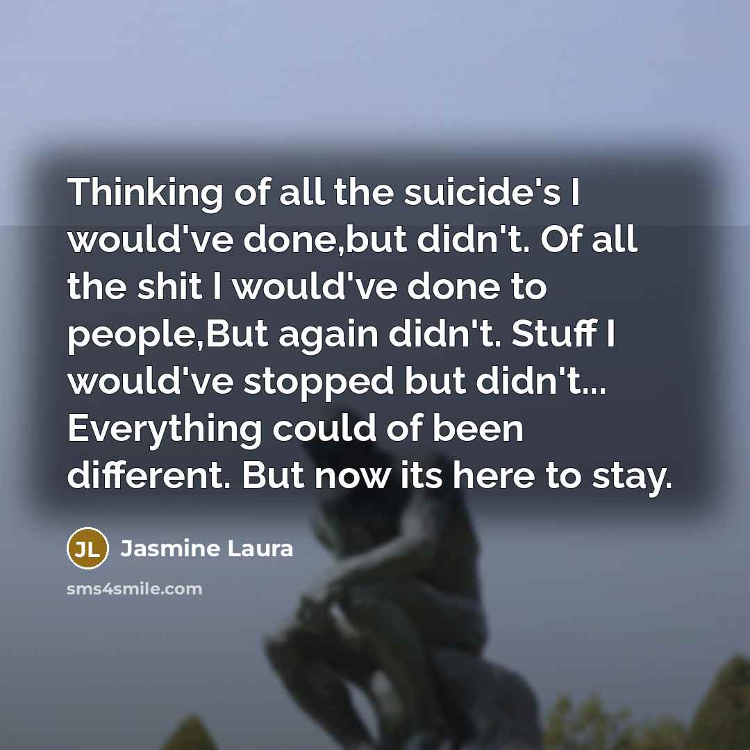 “Thinking of all the suicide's I would've done,but didn't. Of…” quote by Jasmine Laura