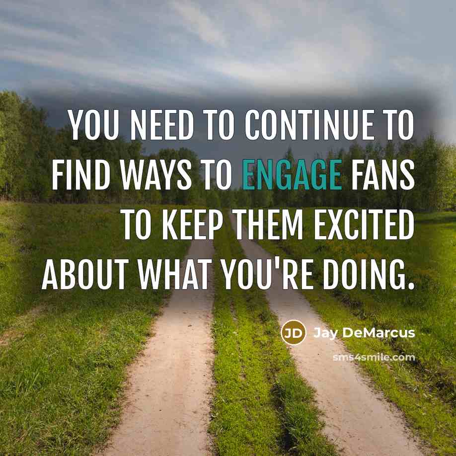 “You need to continue to find ways to engage fans…” quote by Jay DeMarcus