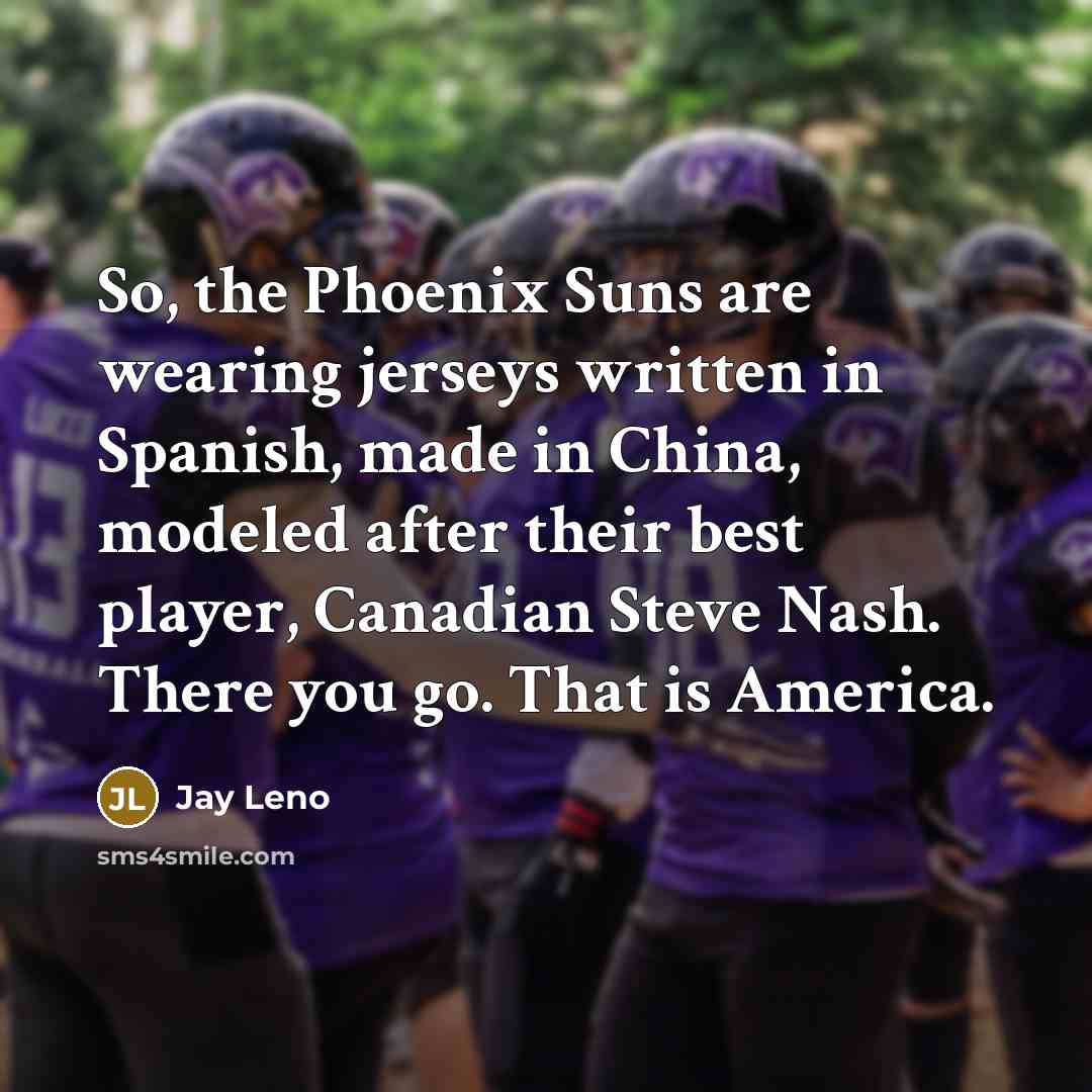 “So, the Phoenix Suns are wearing jerseys written in Spanish,…” quote by Jay Leno