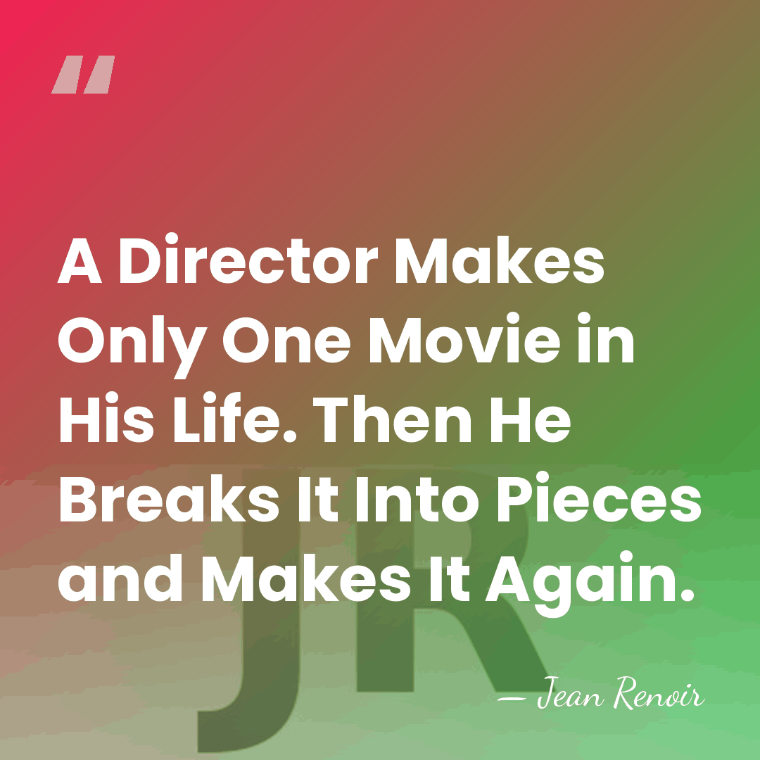 A Director Makes Only One Movie in His Life. Then He Breaks&hellip; - Jean Renoir