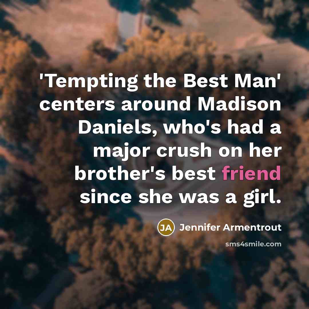 “'Tempting the Best Man' centers around Madison Daniels, who's had…” quote by Jennifer Armentrout