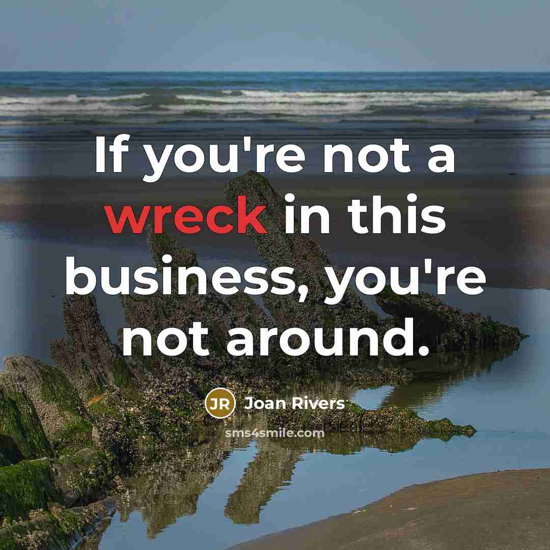 “If you're not a wreck in this business, you're not…” quote by Joan Rivers