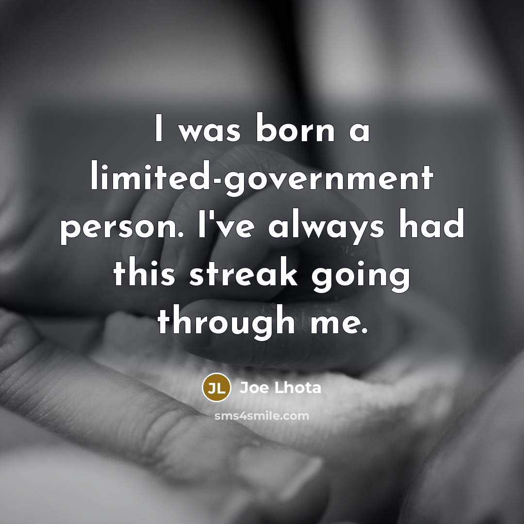 “I was born a limited-government person. I've always had this…” quote by Joe Lhota