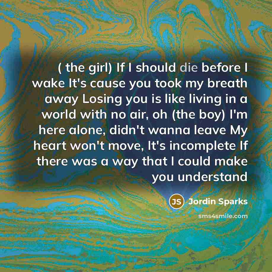 “( the girl) If I should die before I wake…” quote by Jordin Sparks