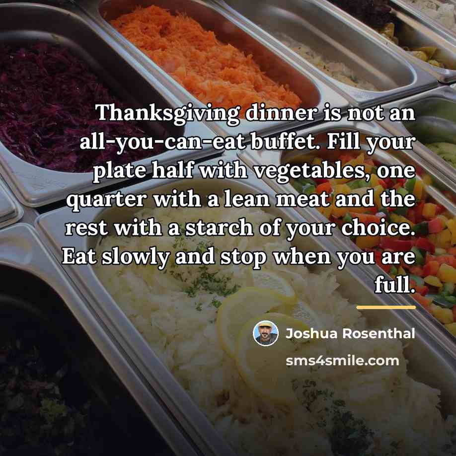 “Thanksgiving dinner is not an all-you-can-eat buffet. Fill your plate…” quote by Joshua Rosenthal