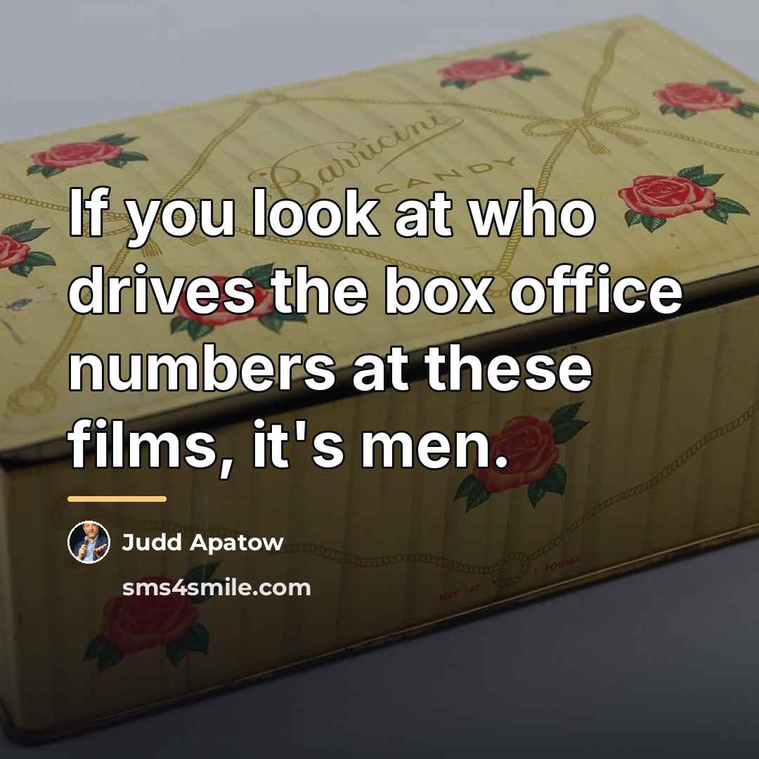 “If you look at who drives the box office numbers…” quote by Judd Apatow