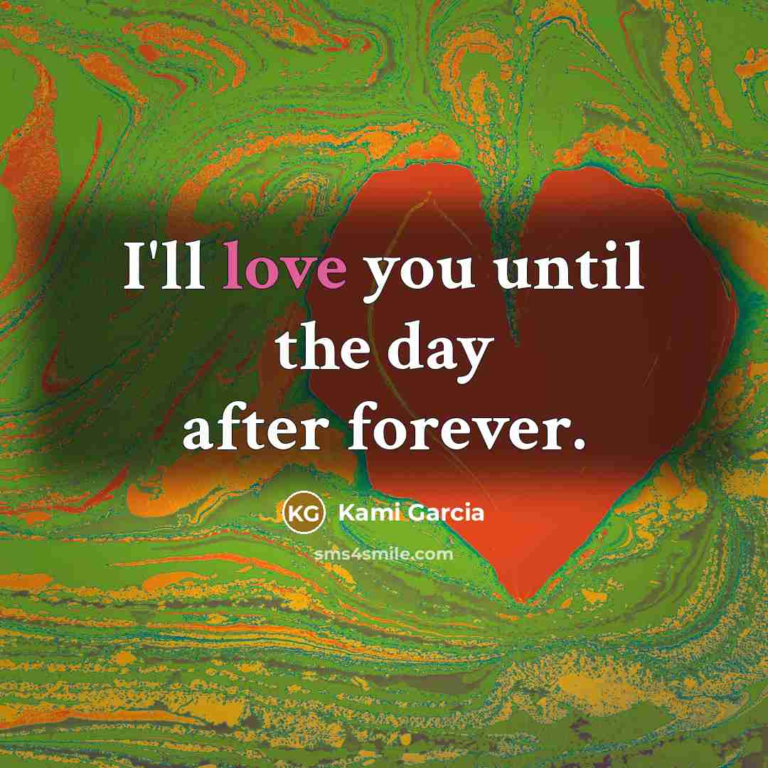 “I'll love you until the day after forever.…” quote by Kami Garcia