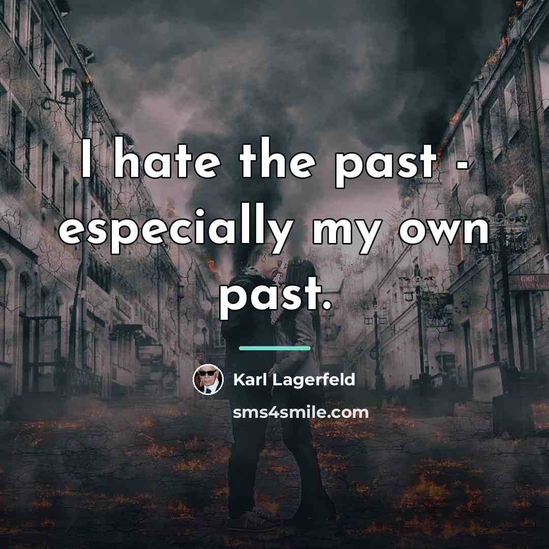 “I hate the past - especially my own past.…” quote by Karl Lagerfeld