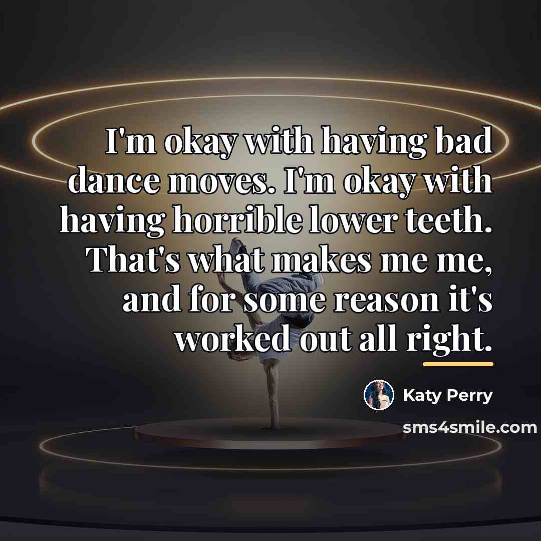 “I'm okay with having bad dance moves. I'm okay with…” quote by Katy Perry