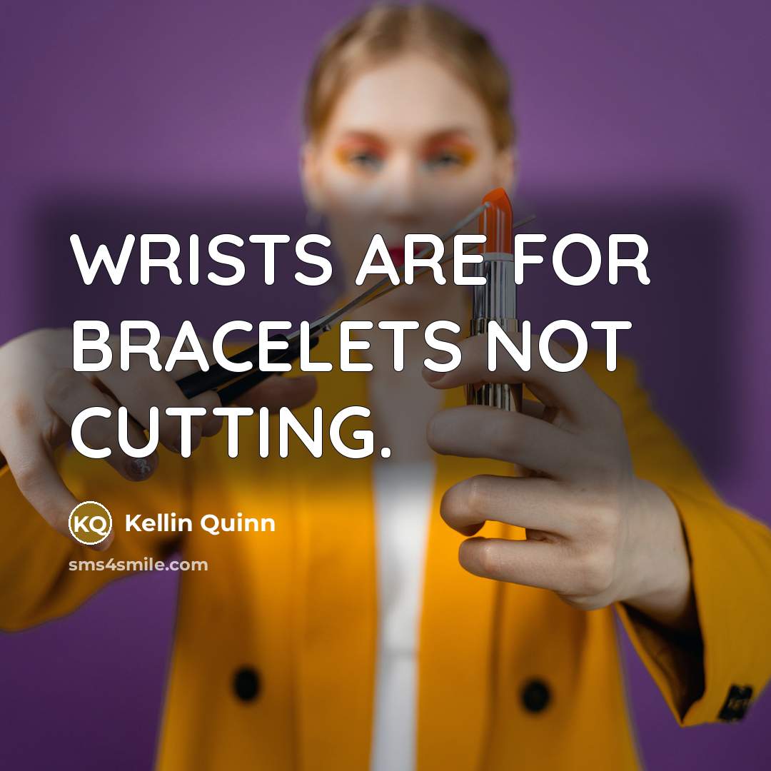 “WRISTS ARE FOR BRACELETS NOT CUTTING.” quote by Kellin Quinn