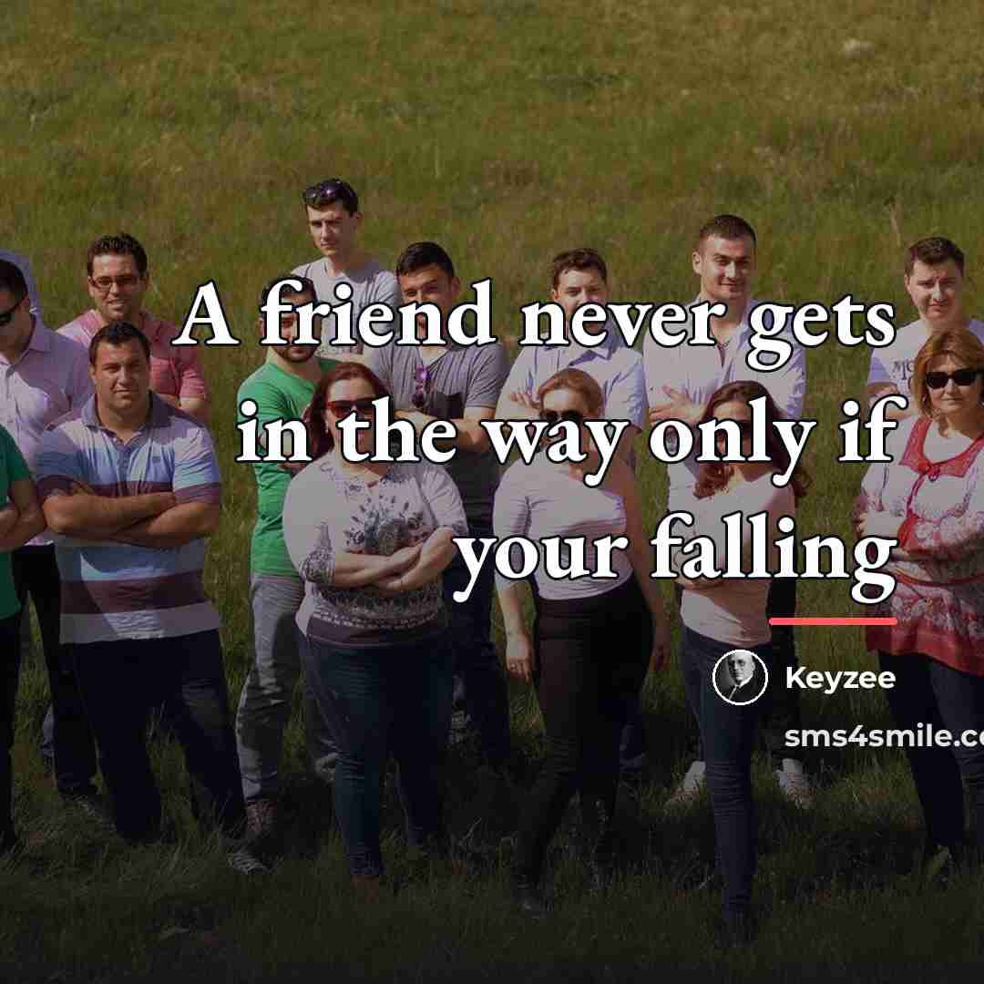 “A friend never gets in the way only if your…” quote by Keyzee