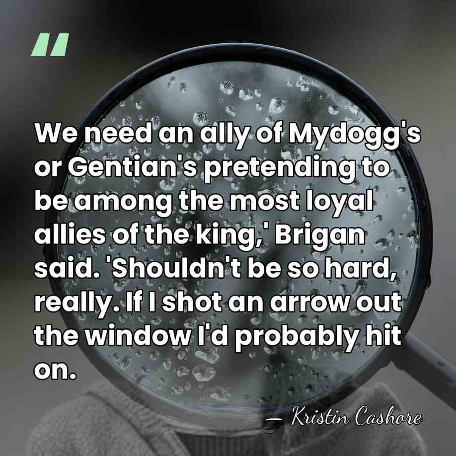 We need an ally of Mydogg's or Gentian's pretending to be among&hellip; - Kristin Cashore