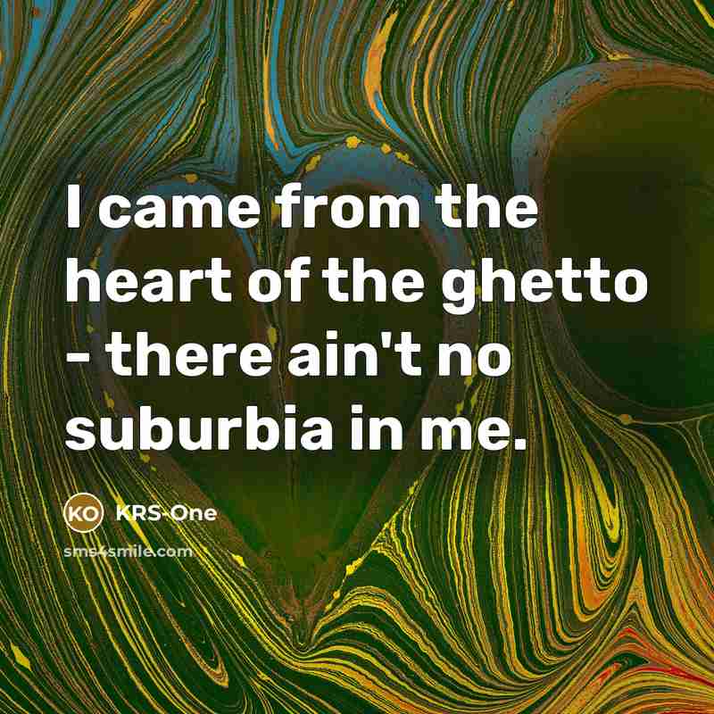 “I came from the heart of the ghetto - there…” quote by KRS-One