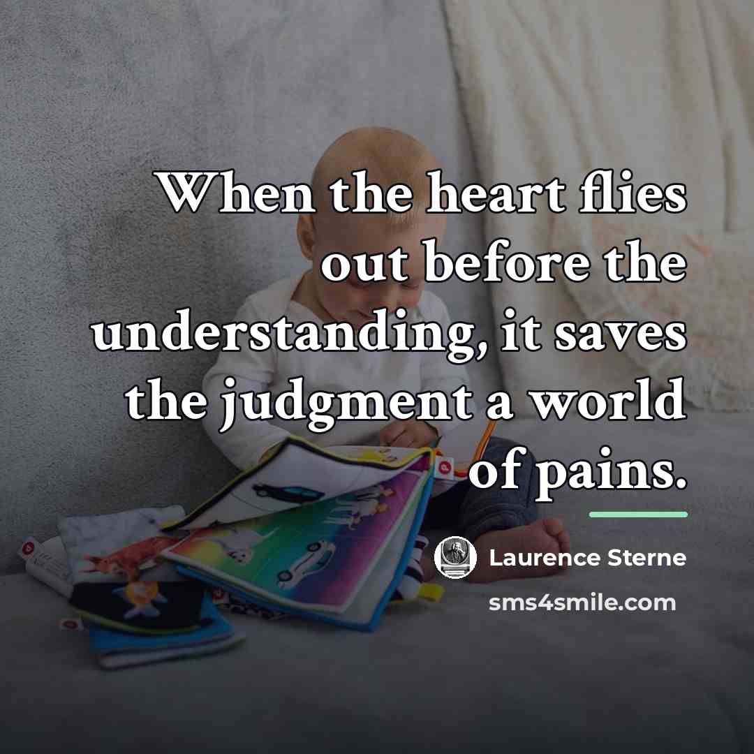 “When the heart flies out before the understanding, it saves…” quote by Laurence Sterne