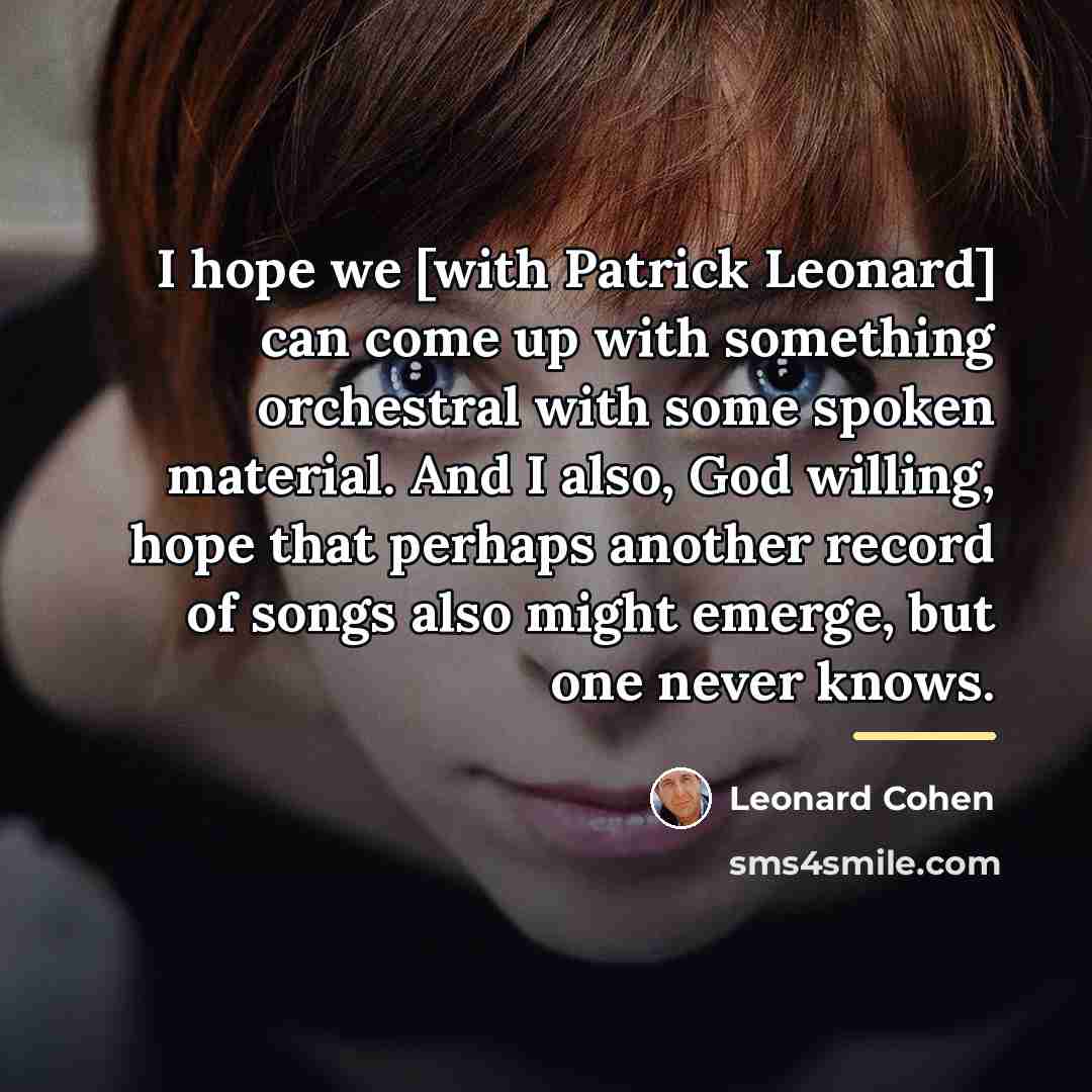 “I hope we [with Patrick Leonard] can come up with…” quote by Leonard Cohen