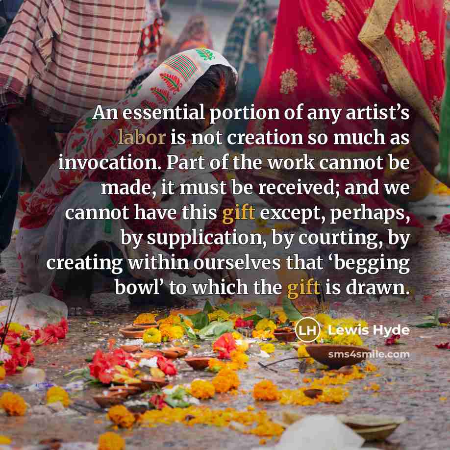 “An essential portion of any artist’s labor is not creation…” quote by Lewis Hyde