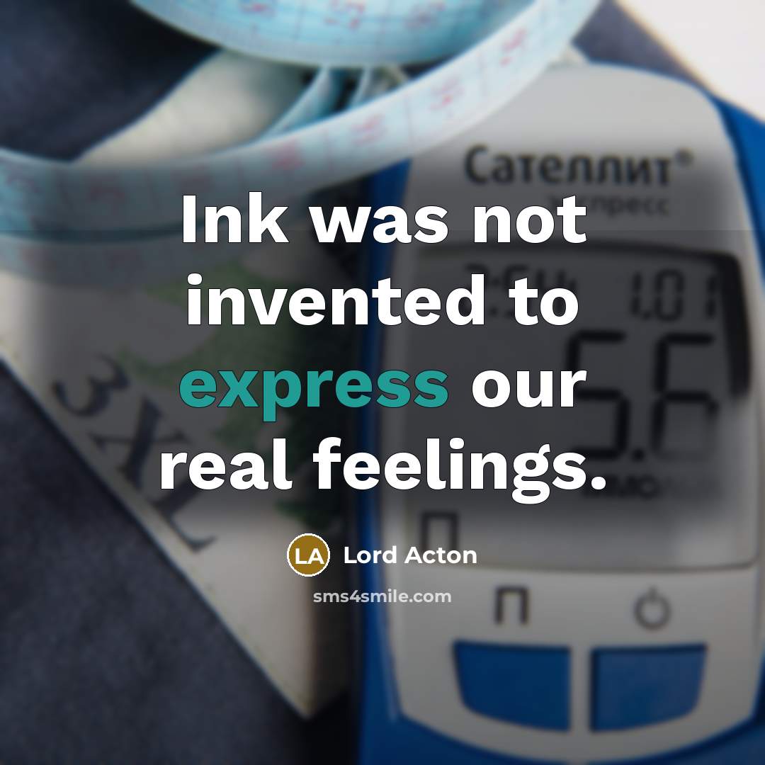 “Ink was not invented to express our real feelings.…” quote by Lord Acton