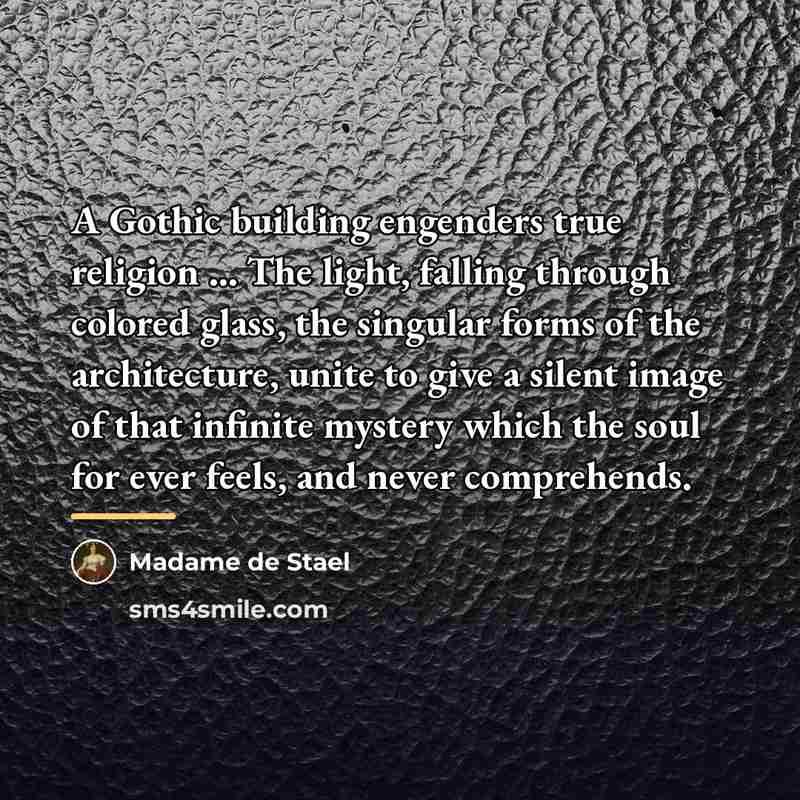 “A Gothic building engenders true religion ... The light, falling…” quote by Madame de Stael