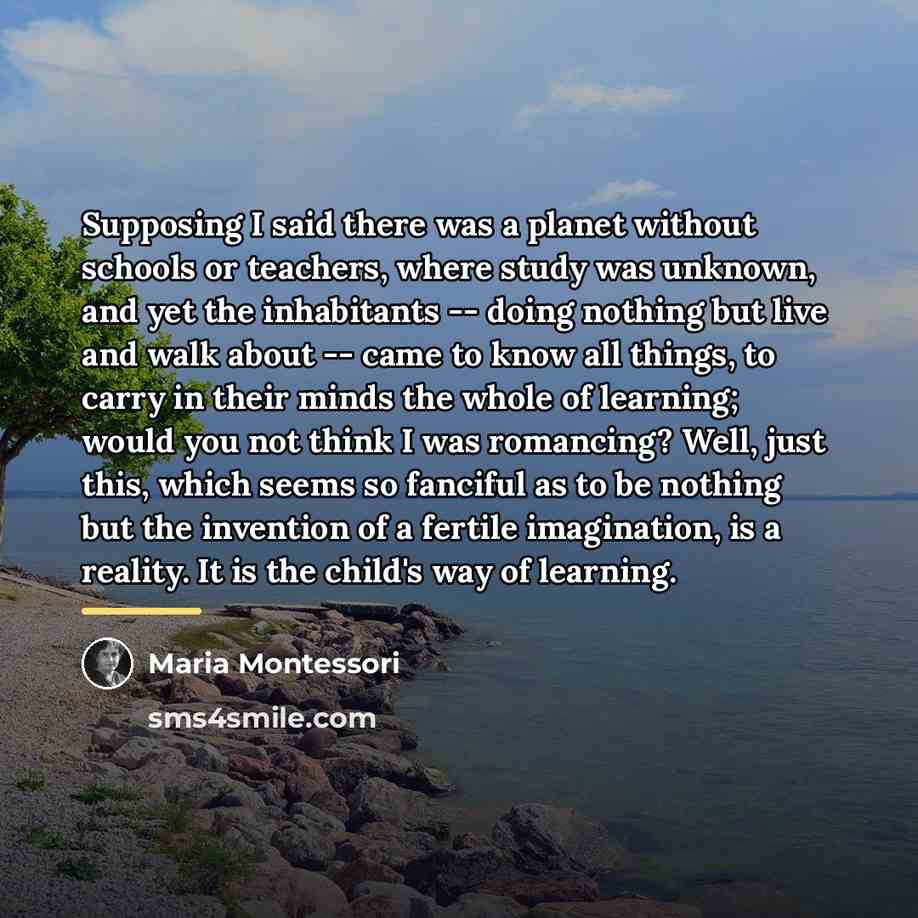 “Supposing I said there was a planet without schools or…” quote by Maria Montessori