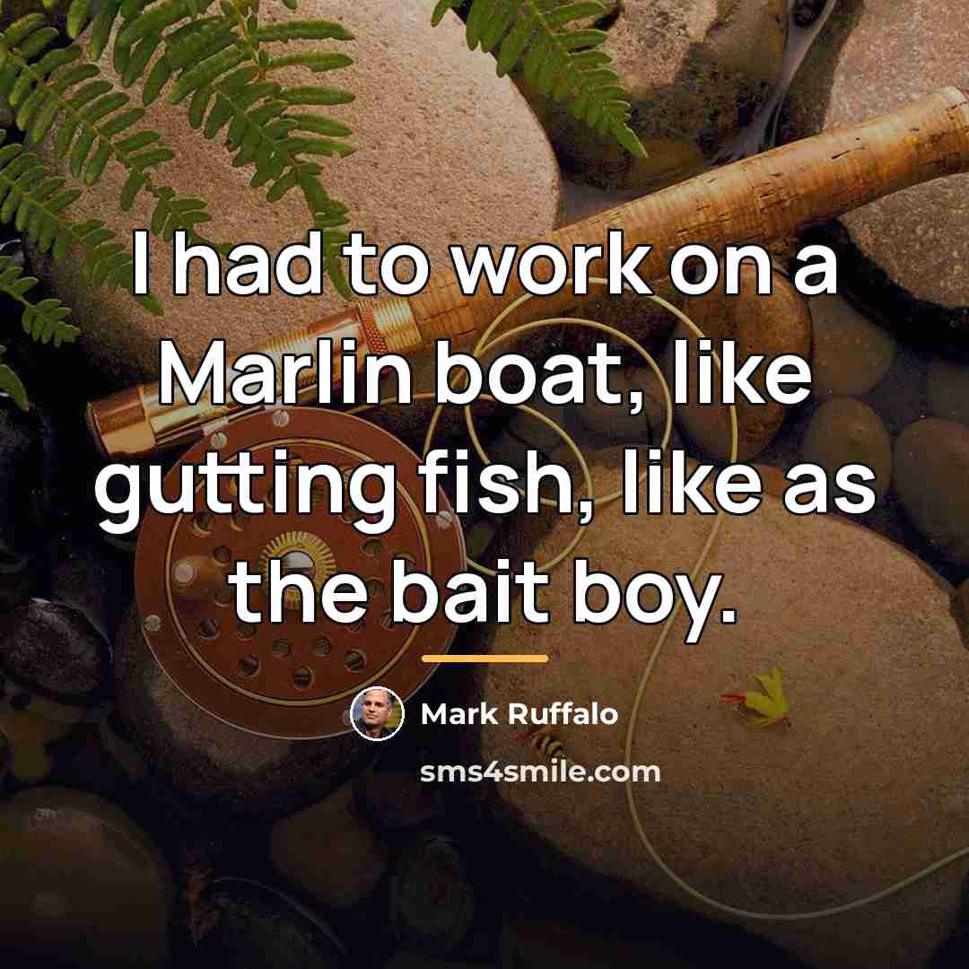“I had to work on a Marlin boat, like gutting…” quote by Mark Ruffalo