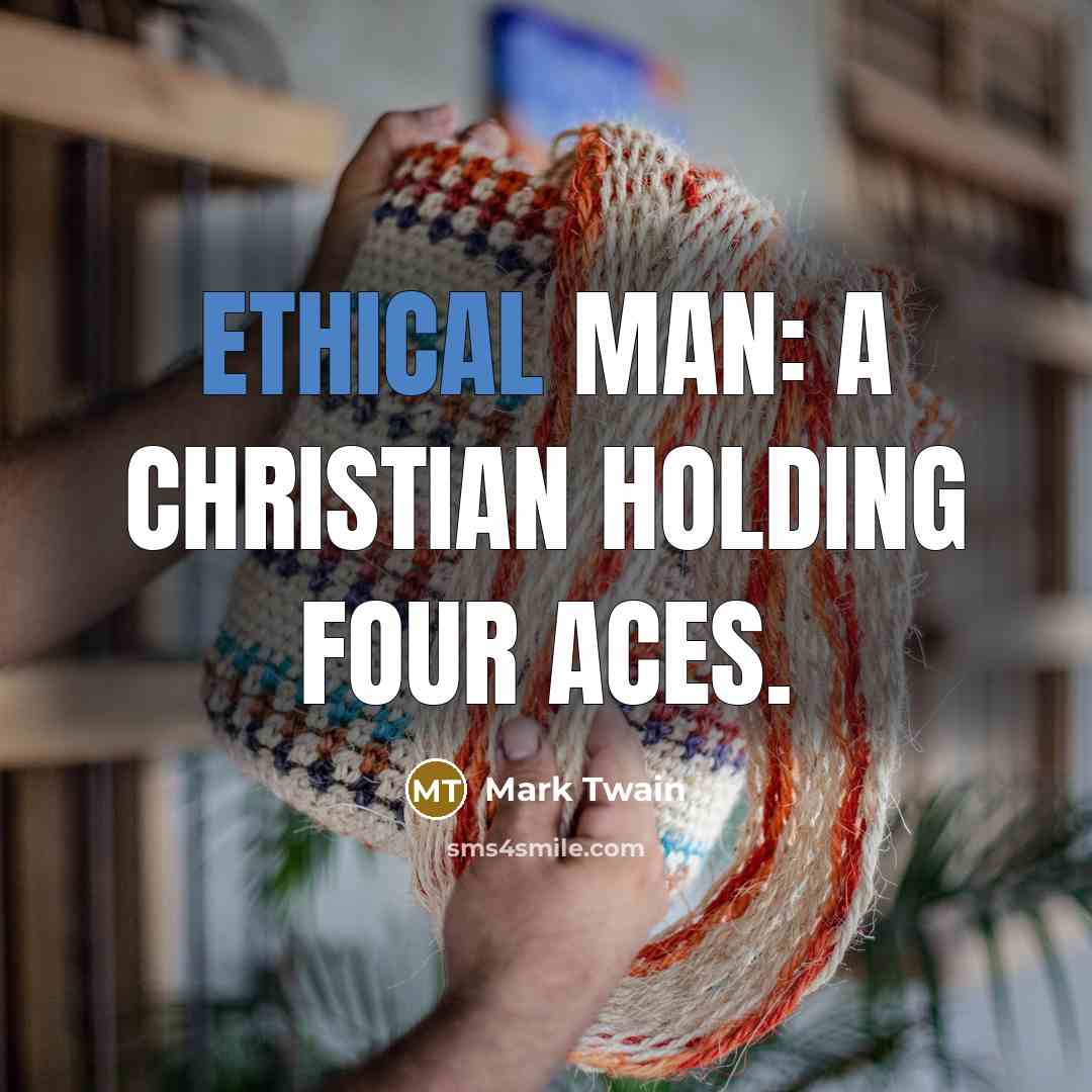 “Ethical man: A Christian holding four aces.…” quote by Mark Twain