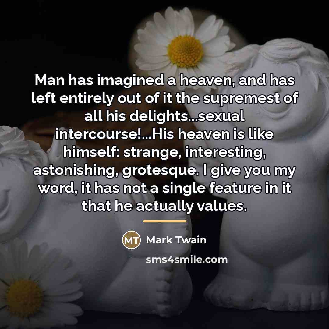 “Man has imagined a heaven, and has left entirely out…” quote by Mark Twain