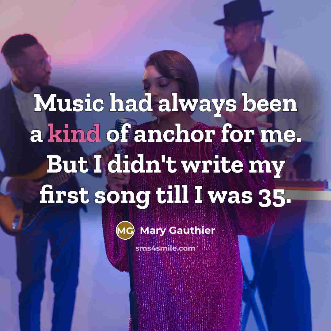 “Music had always been a kind of anchor for me.…” quote by Mary Gauthier