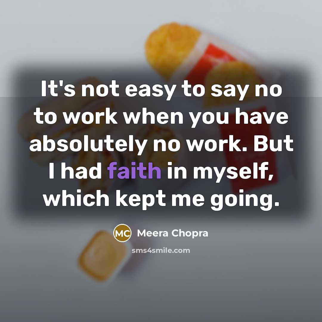 “It's not easy to say no to work when you…” quote by Meera Chopra