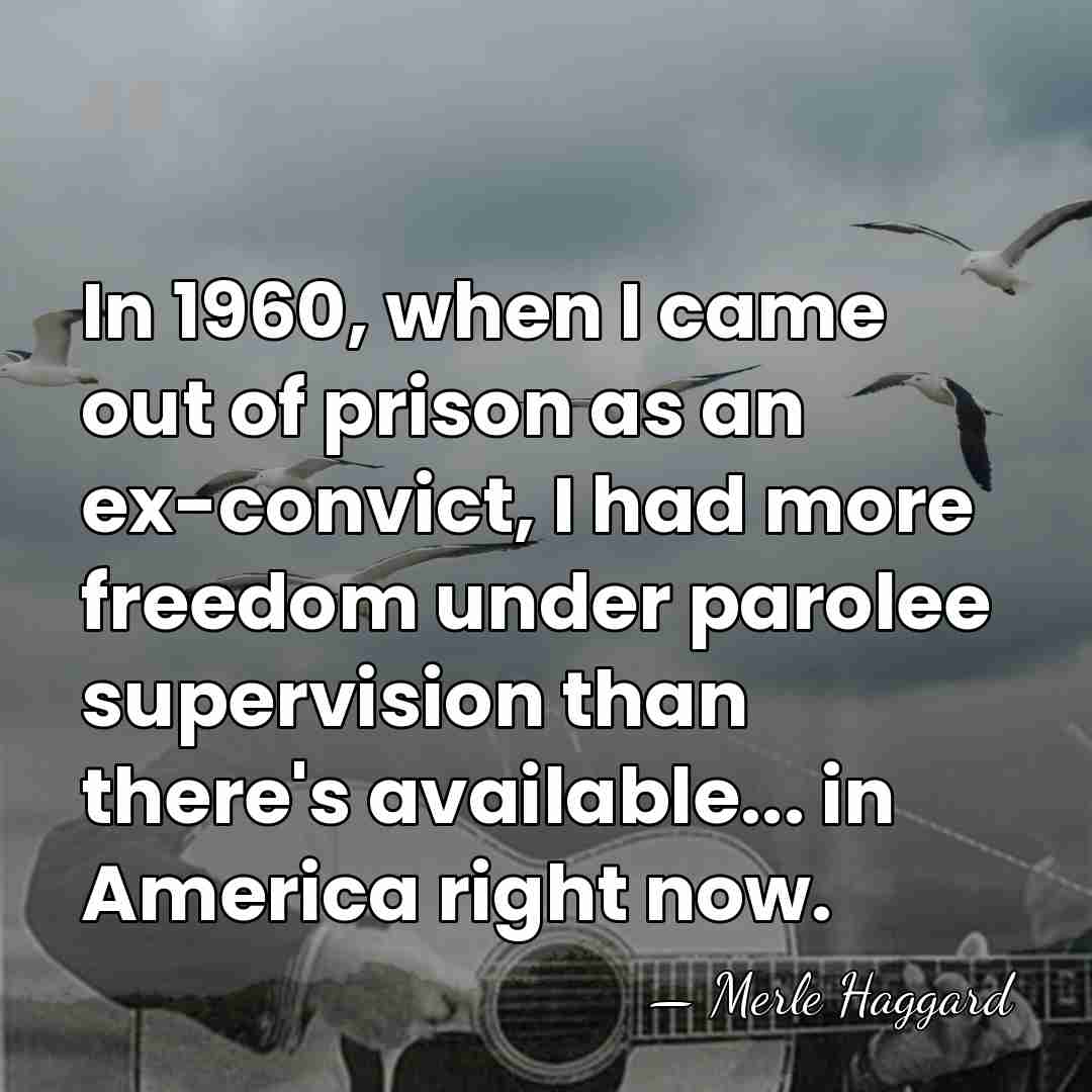In 1960, when I came out of prison as an ex-convict, I&hellip; - Merle Haggard