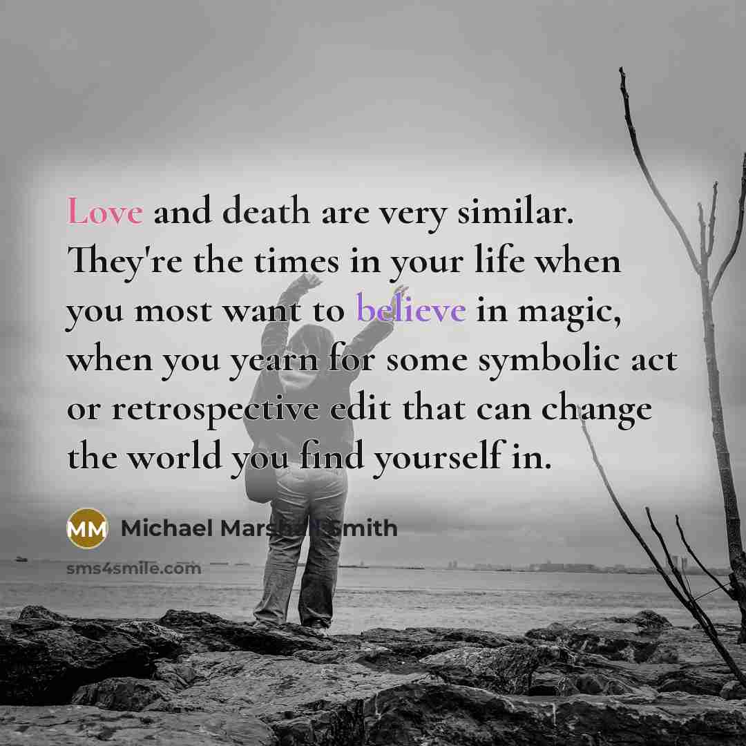 “Love and death are very similar. They're the times in…” quote by Michael Marshall Smith