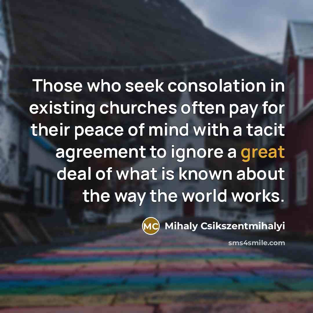 “Those who seek consolation in existing churches often pay for…” quote by Mihaly Csikszentmihalyi