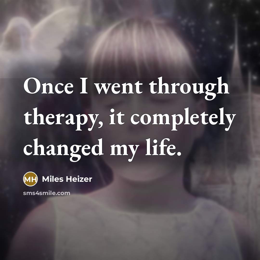 “Once I went through therapy, it completely changed my life.…” quote by Miles Heizer