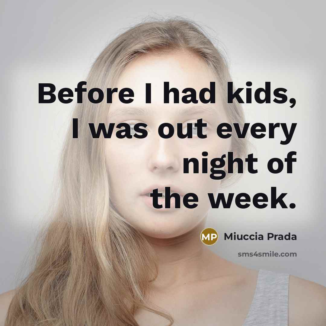 “Before I had kids, I was out every night of…” quote by Miuccia Prada