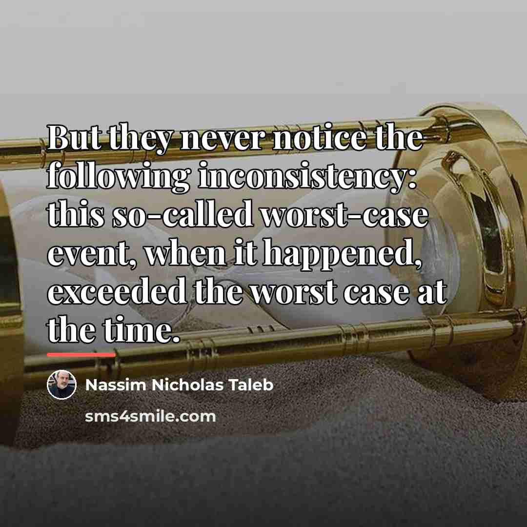 “But they never notice the following inconsistency: this so-called worst-case…” quote by Nassim Nicholas Taleb